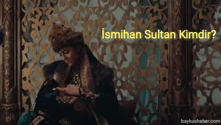 Kuruluş Osman Valide İsmihan Sultan kimdir,tarihte gerçekten var mı?