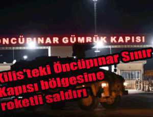 Kilis’teki Öncüpınar Sınır Kapısı bölgesine roketli saldırı! PKK saldırdı! Türk Askerine hain saldırı!