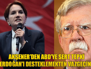 Meral Akşener’den John Bolton’a sert tepki! Erdoğan’ı desteklemeyin! iradesini hiçbir ülkenin ve hiçbir yapının kirli siyaset oyunlarına alet etmeyecektir