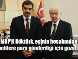 Yavuz Selim Demirağ: MHP’li Köktürk, eşinin hesabından şüphelilere para gönderdiği için gözaltında