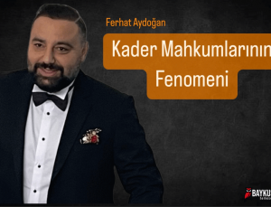 Mahkumların Fenomeni Ferhat Aydoğan