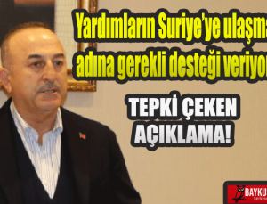Ak Partili Dışişleri Bakanı Mevlüt Çavuşoğlu: Yardımların Suriye’ye ulaşması adına gerekli desteği veriyoruz