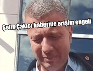 Ak Partili Sinop Boyabat Belediye Başkanı Şefik Çakıcı haberine erişim engeli