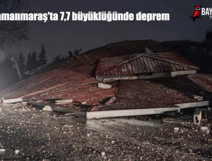 Kahramanmaraş’ta 7,7 büyüklüğünde deprem can kaybımız çok