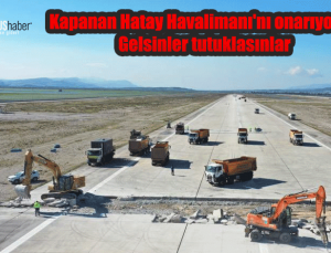 Kılıçdaroğlu: Kapanan Hatay Havalimanı’nı onarıyoruz. Gelsinler tutuklasınlar