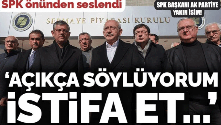 Kılıçdaroğlu SPK önünde Başkan istifa et, açık söylüyorum. İstanbul Menkul Kıymetler Borsası da gereğini yapsın. Soyguna izin vermeyeceğiz