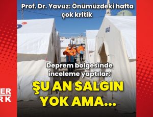 Deprem bölgesinde inceleme yaptılar! Prof. Dr. Yavuz: Şu an salgın yok ama…
