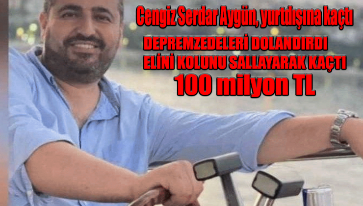 Cengiz Serdar Aygün, yurtdışına kaçtı! 100 milyon vurgun!