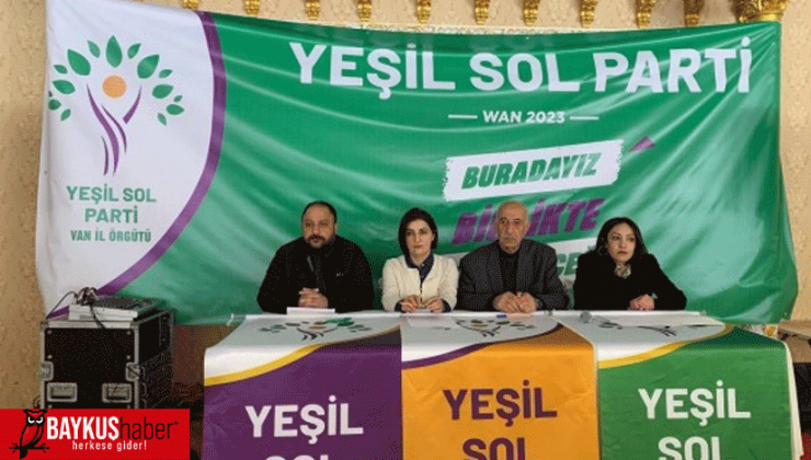 Yeşil Sol Parti Van’da Start Verdi! AKP ve MHP’ye sert tepki!