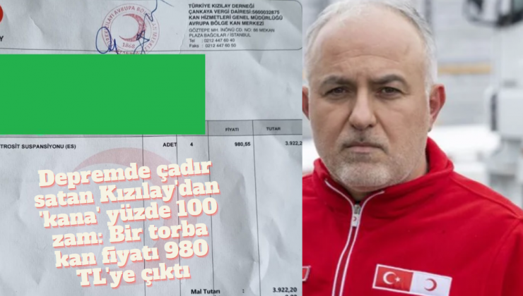 Dr. Gamze Akkuş İlgezdi, Depremde çadır satan Kızılay’dan ‘kana’ yüzde 100 zam! Bir torba kan fiyatı 980 TL’ye çıktı