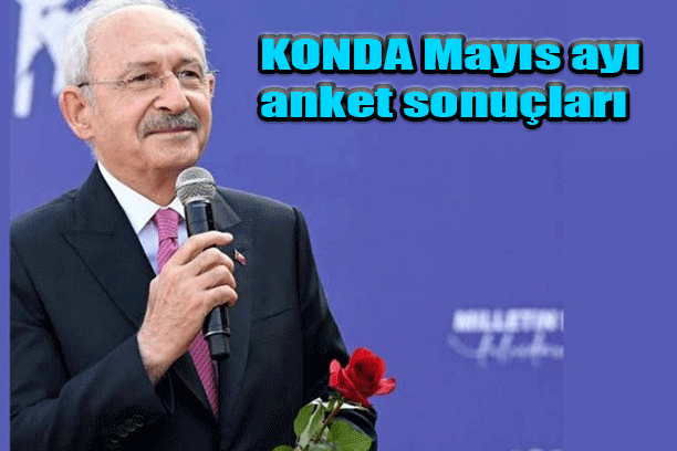 KONDA Mayıs ayı anket sonuçları! Bay Kemal Erdoğan’a fark attı!