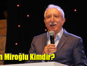 Orhan Miroğlu Kimdir, Orhan Miroğlu Hangi Partiden?