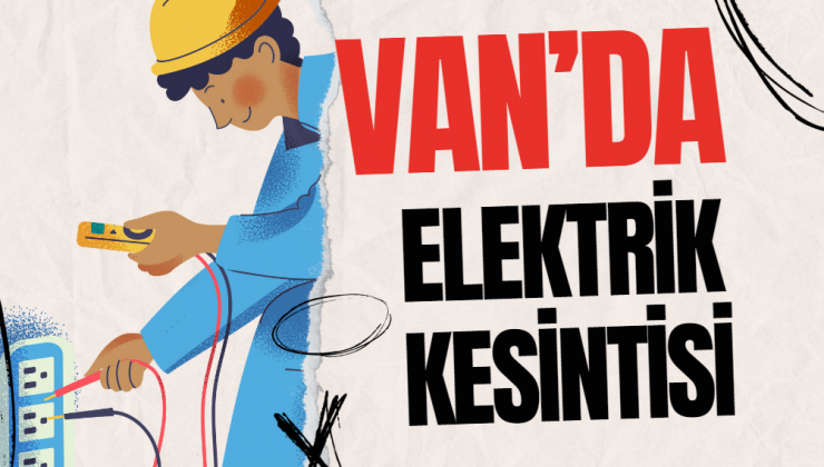 7 Kasım Salı günü Van’da elektrik kesintisi