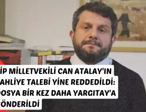 TİP Milletvekili Can Atalay’ın Tahliye Talebi Yine Reddedildi: Dosya Bir Kez Daha Yargıtay’a Gönderildi