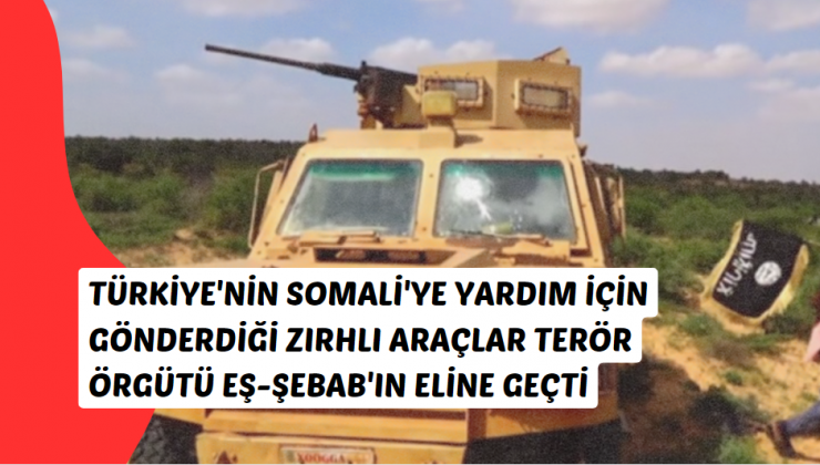 İddia: Türkiye’nin Somali’ye Yardım İçin Gönderdiği Zırhlı Araçlar Terör Örgütü Eş-Şebab’ın Eline Geçti