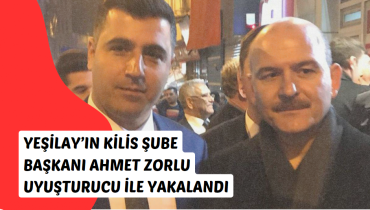 Yeşilay’ın Kilis Şube Başkanı Ahmet Zorlu uyuşturucu ile yakalandı