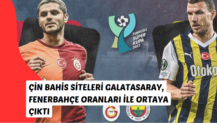 Deneme bonusu veren Çin bahis siteleri Galatasaray, Fenerbahçe oranları ile ortaya çıktı!