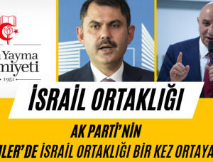 Ak Parti’nin İBB Adayı Murat Kurum’un İsrail Ortaklığı!